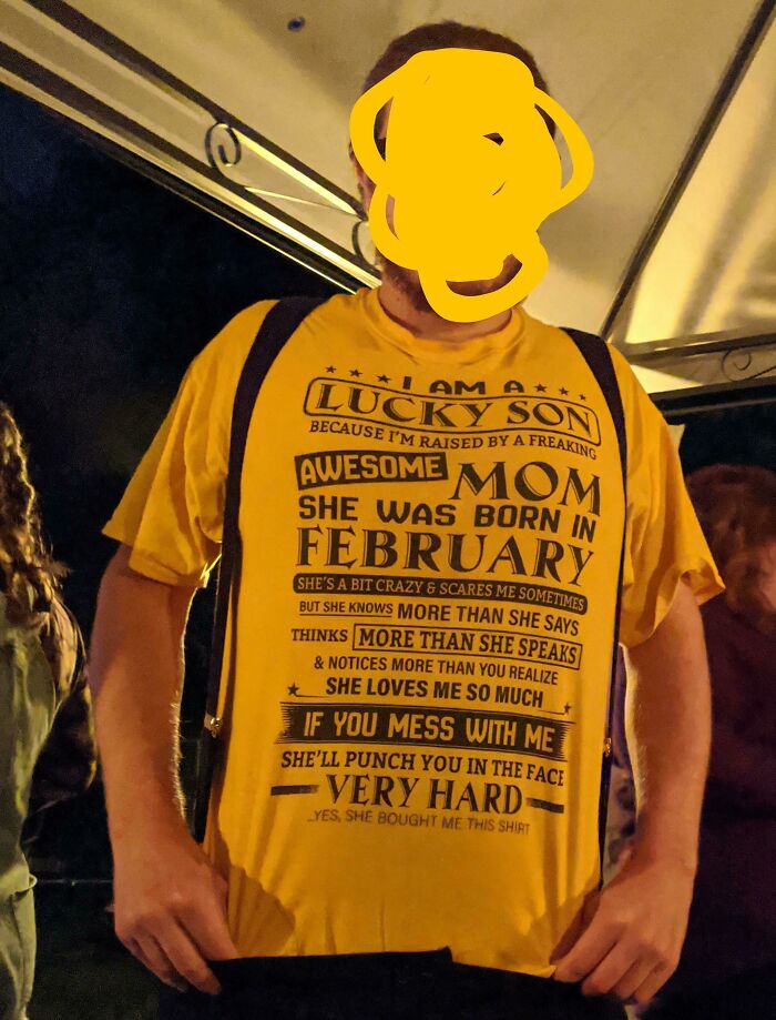 Shirt My Buddy Wore To A Get Together The Other Day. You'll Never Guess Who Bought It For Him...
