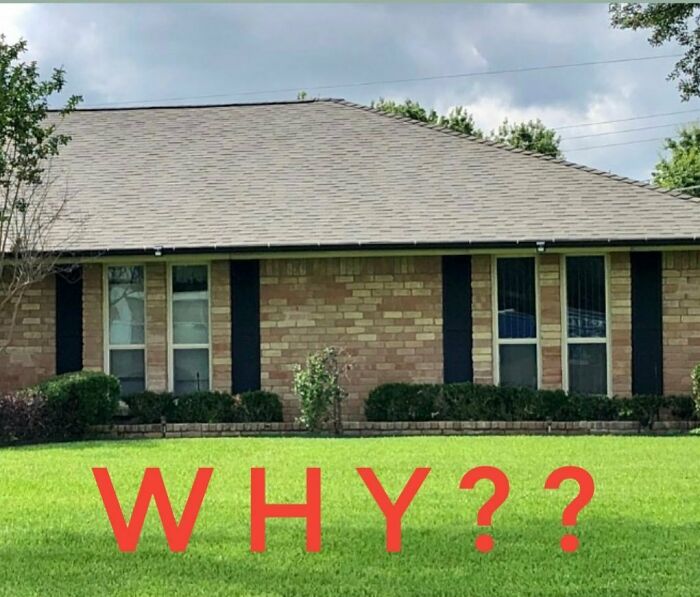 My Lawn Is Perfect. My Roof Is Perfect. What Could I Do To Make My Windows Perfect Too? Hmmmmm…i’ve Got It!
#shuddersunday #fail