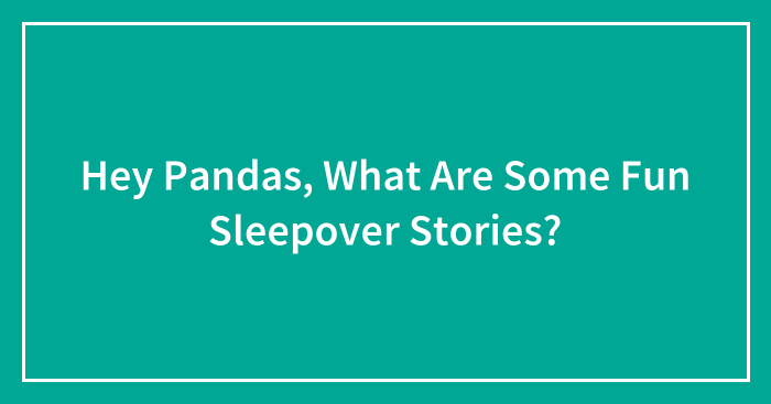 Hey Pandas, What Are Some Fun Sleepover Stories?
