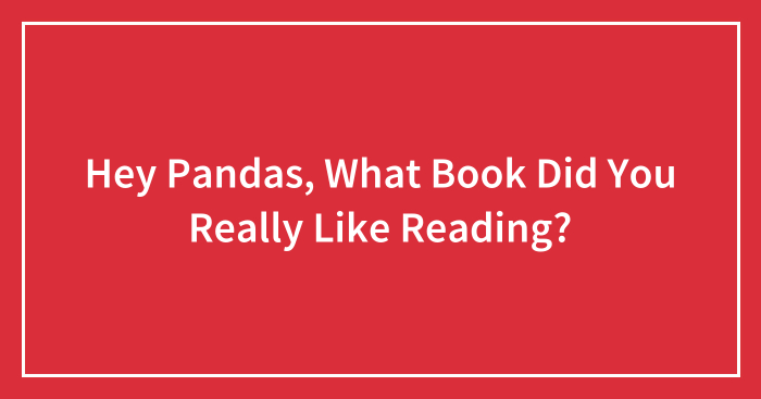 Hey Pandas, What Book Did You Really Like Reading?
