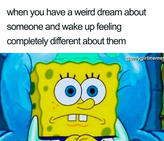 Spongebob meme illustrating funny girl and woman meme about weird dreams altering perceptions.