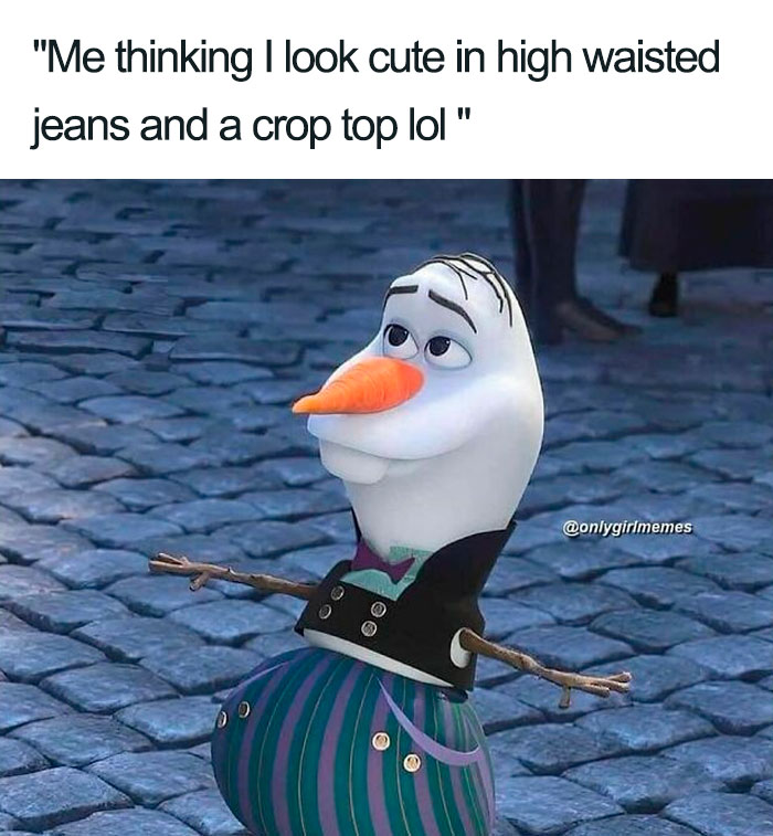 Olaf in high-waisted jeans and crop top, captioned with a funny girl meme about looking cute, from an Instagram page.