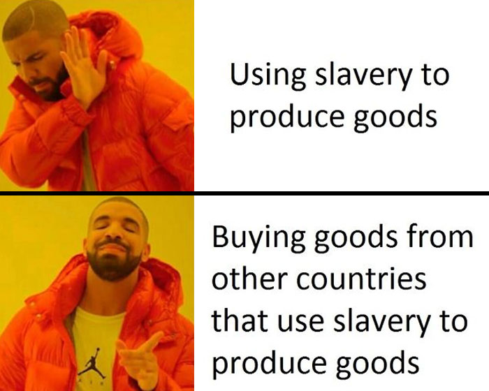 Drake meme humorously illustrating the hypocrisy in anti-consumption attitudes about goods produced by slavery and buying such goods.