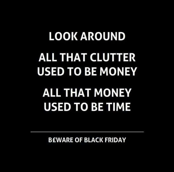 Text on black background highlights anti-consumption message about clutter, money, time, and warns to beware of Black Friday.