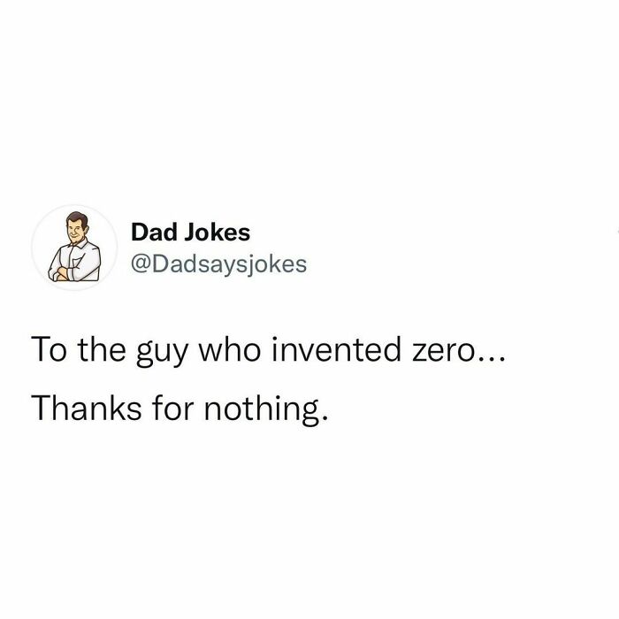 Dad jokes humor: "To the guy who invented zero… Thanks for nothing."