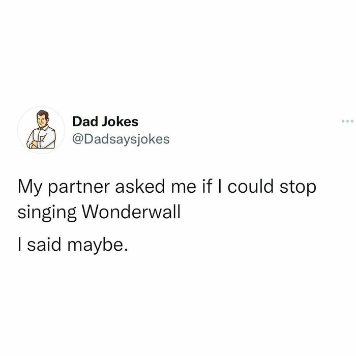 Dad joke about singing Wonderwall, captioned "My partner asked if I could stop singing Wonderwall, I said maybe."