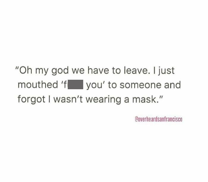 ** @overheardsanfrancisco
fort Mason. 😷⚠️
overheard By Anonymous 📥
#nakedtruths #overheardsanfrancisco #overheardla