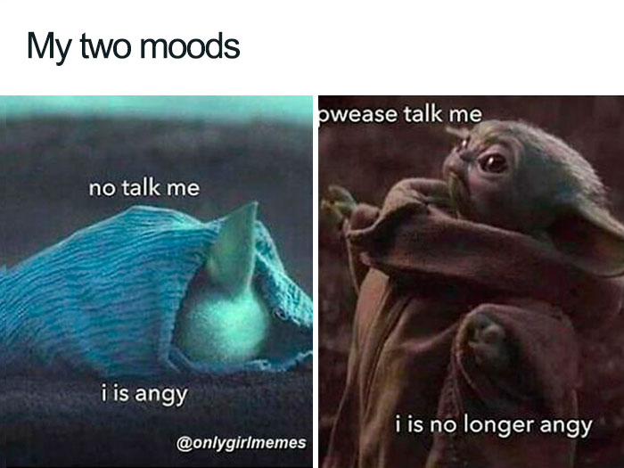 Funny girl meme showing two moods with a cute creature, one saying "no talk me" and the other "i is no longer angy."