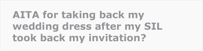 Woman Gets Disinvited From A Wedding So She Takes Back Her Wedding Dress That She Promised To Lend To The Bride, The Bride Makes A Scene Woman Gets Disinvited From A Wedding So She Takes Back Her Wedding Dress That She Promised To Lend To The Bride, The Bride Makes A Scene