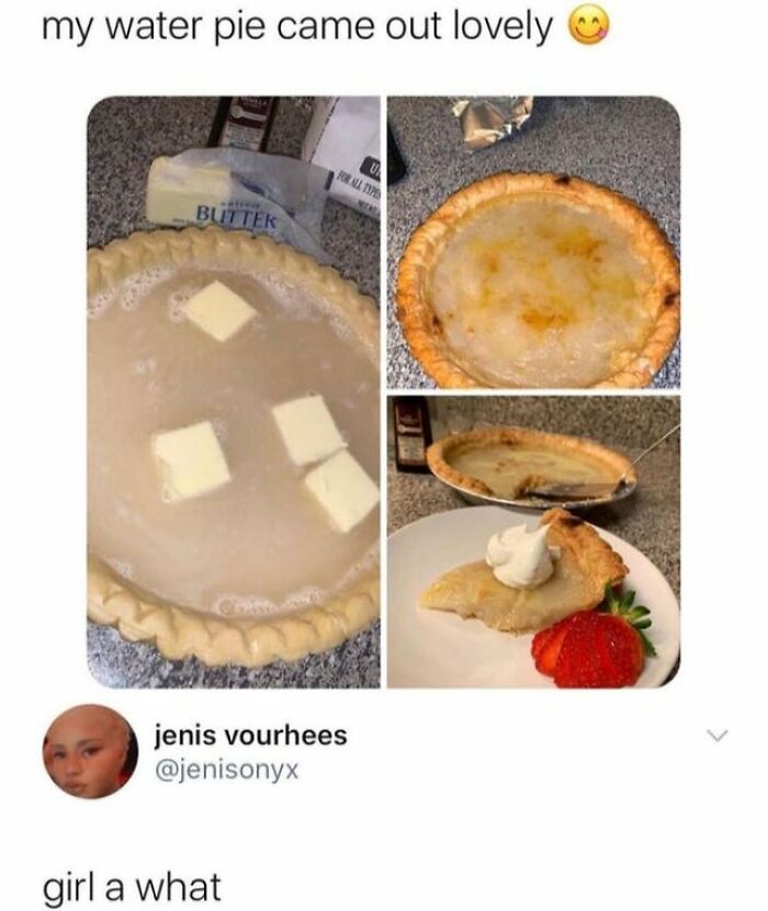 Drinking water meme showing a pie with a watery filling and butter, eliciting humorous online reactions.