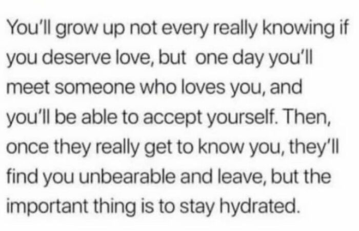 Text-based meme joking about self-acceptance and reminding to stay hydrated, incorporating humor.