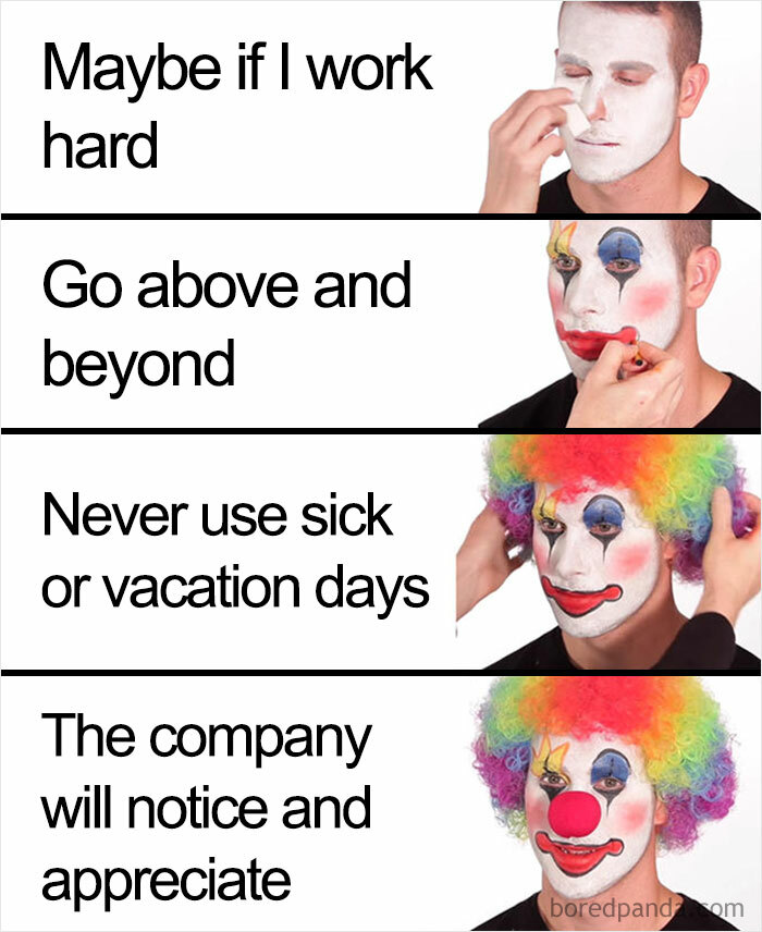 Man applying clown makeup in stages with work-related memes about hard work and company appreciation humor.