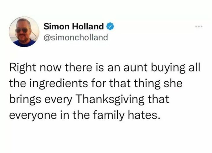 Funny meme about Thanksgiving: "Right now there is an aunt buying all the ingredients for that thing she brings every Thanksgiving..."