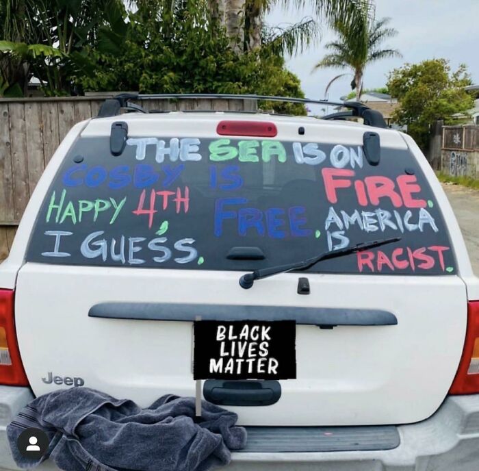 The Sea Is On Cosby Is Fire. Happy 4th, Free, America Is I Guess. Racist.