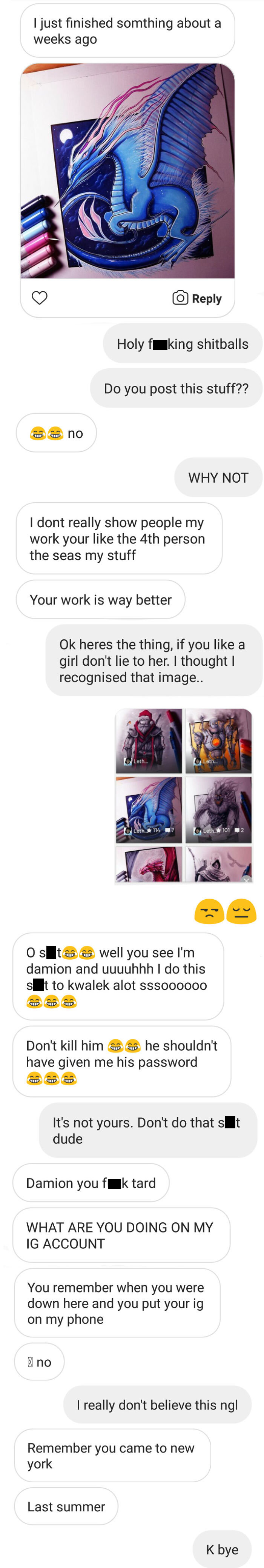 Posted On R/Thathappened Aaaages Ago, Basically This Dude Told Me This Art Was His Then Said His Friend Hacked His Account. I Haven't Spoken To Him Since