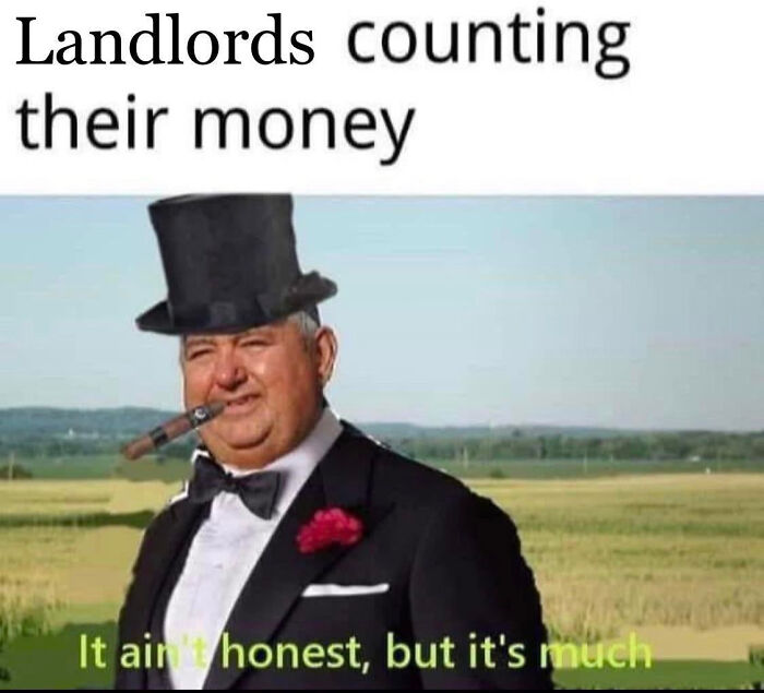 Man in a suit and top hat smoking a cigar with caption about landlords counting their money in a field background