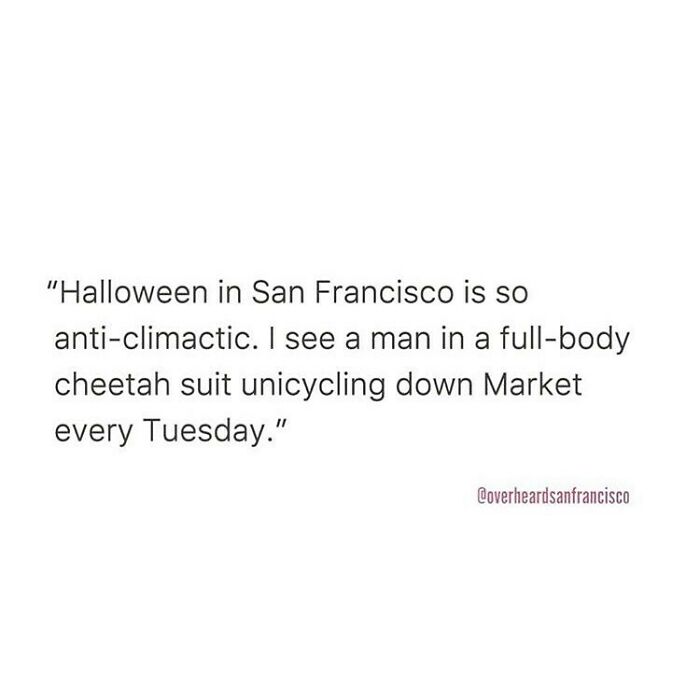 Humorous private conversation overheard in San Francisco about a man in a cheetah suit unicycling weekly.