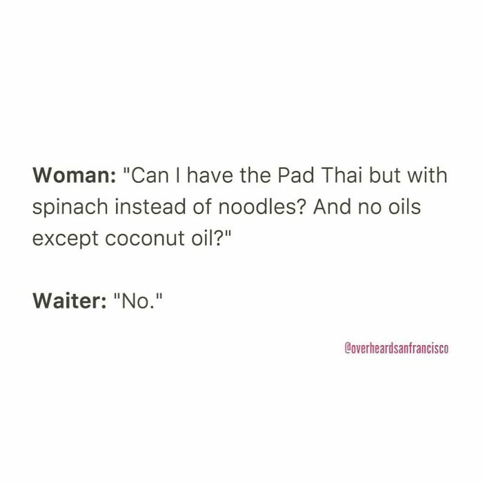 Hilarious private conversations overheard in San Francisco featuring a woman’s unique Pad Thai order and a blunt waiter’s reply.