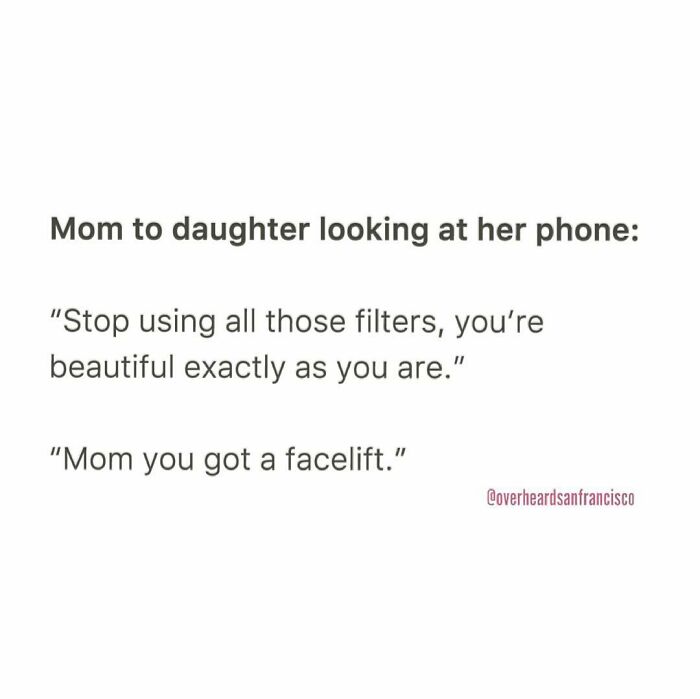 Humorous private conversation overheard in San Francisco between mom and daughter about filters and facelifts.
