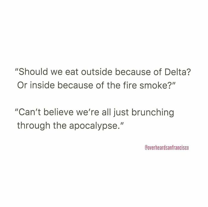 Hilarious private conversations overheard in San Francisco joke about eating outside due to Delta or fire smoke risks.