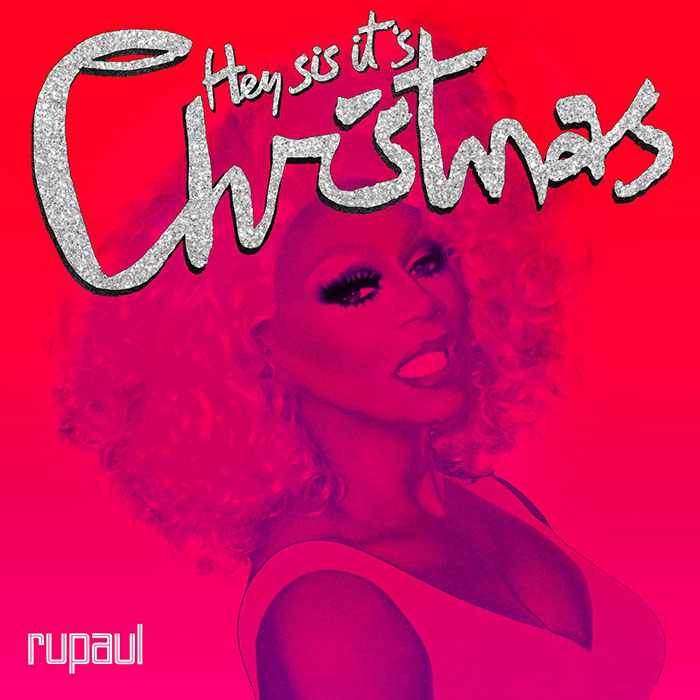 "Hey Sis, It's Christmas" By Rupaul