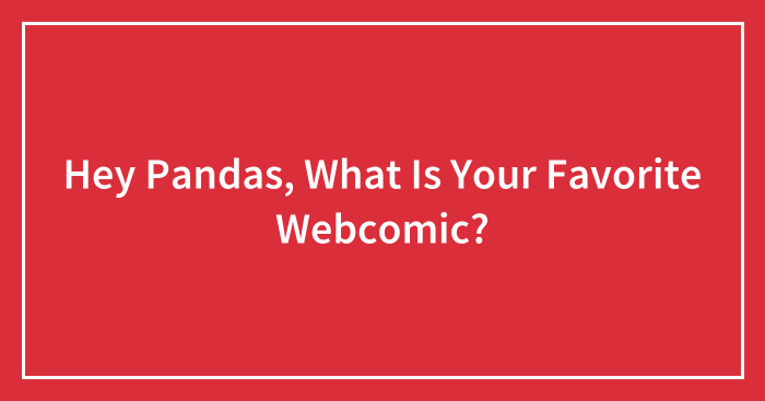 Hey Pandas, What Is Your Favorite Webcomic? (Closed)