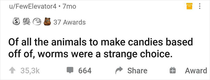 Funny shower thought about worms used as candy inspiration, posted by user FewElevator4 with 37 awards.