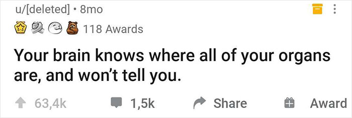 Reddit post about a hilarious realization: "Your brain knows where all of your organs are, and won't tell you."