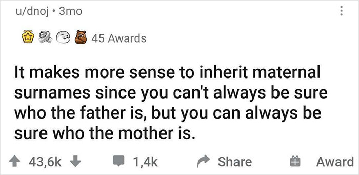 Online comment sharing a funny shower thought about inheriting maternal surnames to ensure certainty of lineage.