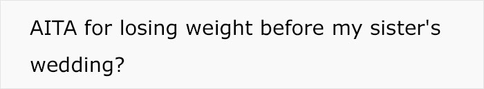 "I've Always Been The 'Fat Sister':" Woman Loses A Lot Of Weight Before Sister's Wedding, Bride Freaks Out