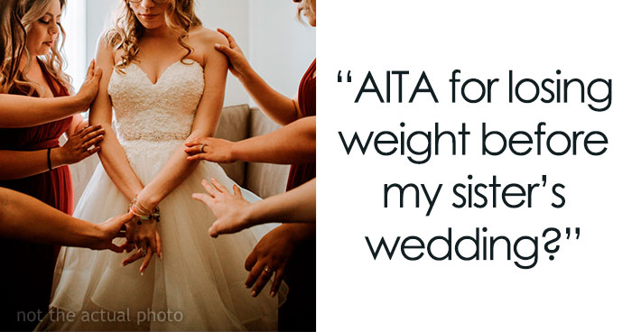 “I’ve Always Been The ‘Fat Sister’:” Woman Loses A Lot Of Weight Before Sister’s Wedding, Bride Freaks Out