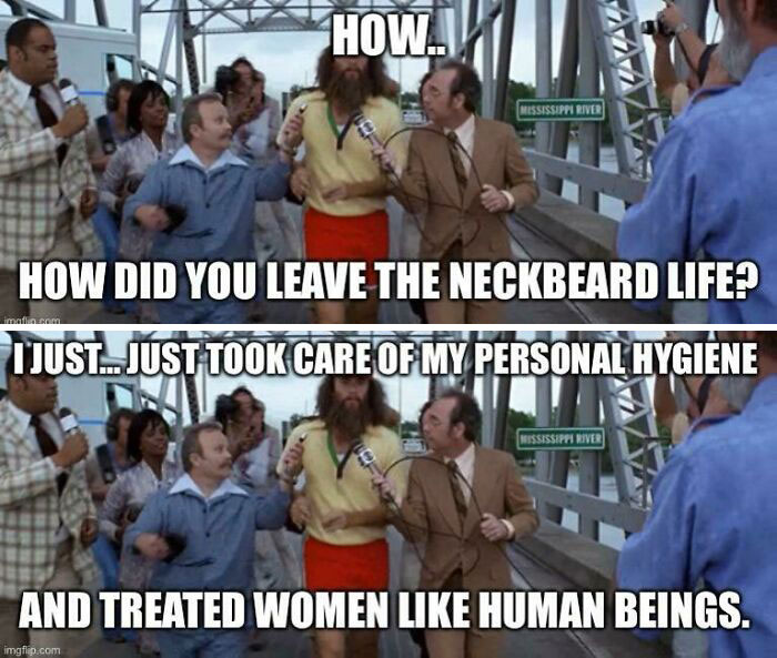 As A Former Neckbeard Myself, This Is A True Story