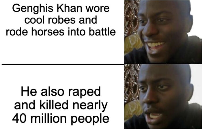 Reaction meme showing contrasting emotions about Genghis Khan wearing cool robes versus his violent history, related to history memes.