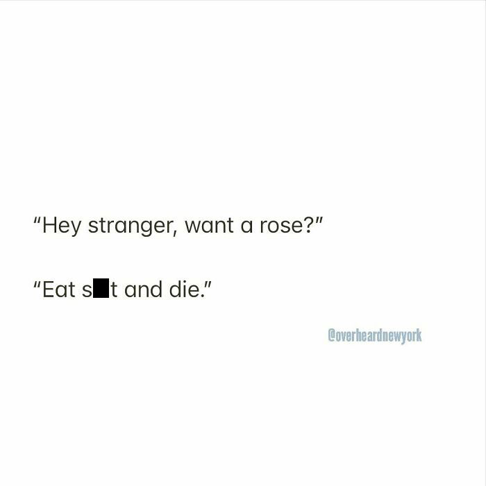 Near Grand Central. 🌹🤌
overheard By Anonymous 📥
#strangerdanger #overheardnewyork