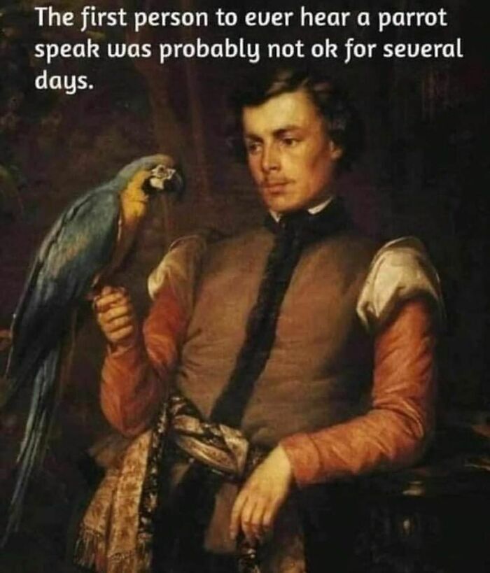 Historical meme showing a man with a parrot and a humorous caption about the first person to hear a parrot speak.