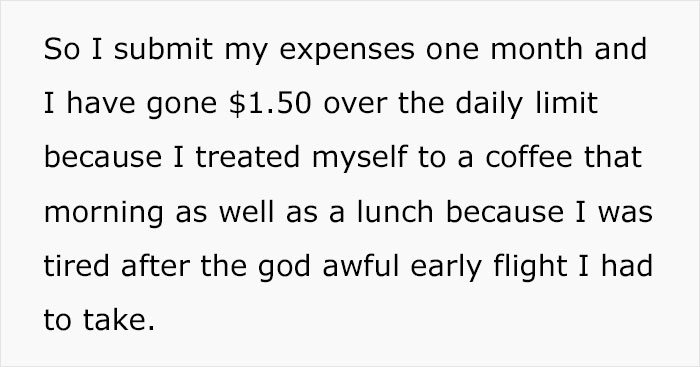 Employee Barely Uses Her Daily Expenses Paid With Company Money, Gets Told Off For One Time Going $1.50 Over The Limit, Decides To Maliciously Comply Employee Barely Uses Her Daily Expenses Paid With Company Money, Gets Told Off For One Time Going $1.50 Over The Limit, Decides To Maliciously Comply