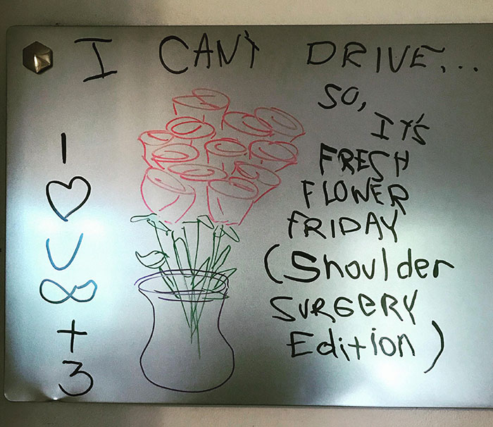 My Husband Had Rotator Cuff Surgery Yesterday. I Found This On Our Whiteboard This Morning And He Must Have Wrote It With His Non-Dominant Hand
