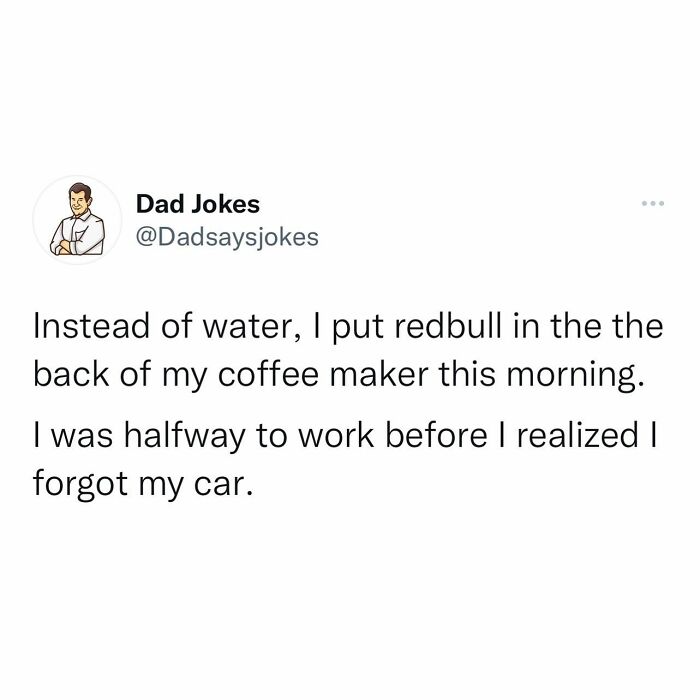 Dad joke about putting Red Bull in coffee maker, forgetting car. Perfect content for punny Instagram account enthusiasts.