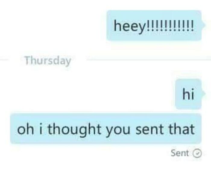 "Oh I Thought You Sent That"