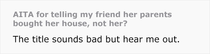 Woman Gets In A Fight With A Friend Because She Reminded Her She Actually Didn't Buy Her House, Her Parents Did Woman Gets In A Fight With A Friend Because She Reminded Her She Actually Didn't Buy Her House, Her Parents Did