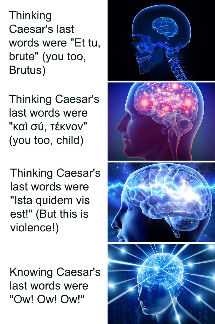 Four brain expansion images illustrating funny interpretations of Caesar’s last words, a popular history meme format.