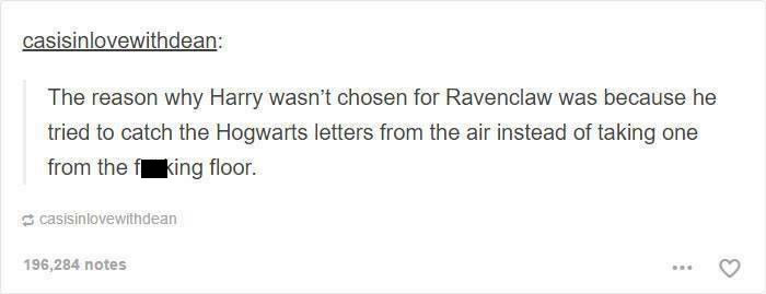 Apologies If This Has Been Shared Here Before But Honestly I Wouldn’t Have Been Chosen For Ravenclaw Either!