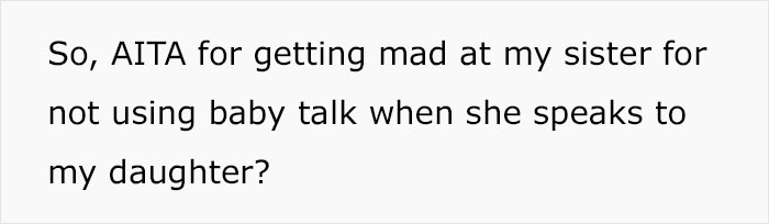 Mom Wonders If She Overreacted For Being Mad At Her Sister Who Doesn&rsquo;t Use Baby Talk With Her 3-Year-Old