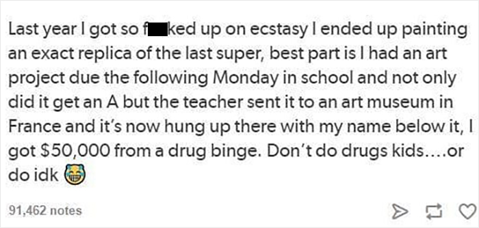 Haha Same! The Last Time I Got Fucked On Drugs I Gambled Away The Kids' Inheritance! The Look On Their Faces When They Realised They Would Never Get Into University 😂 It Was Epic!