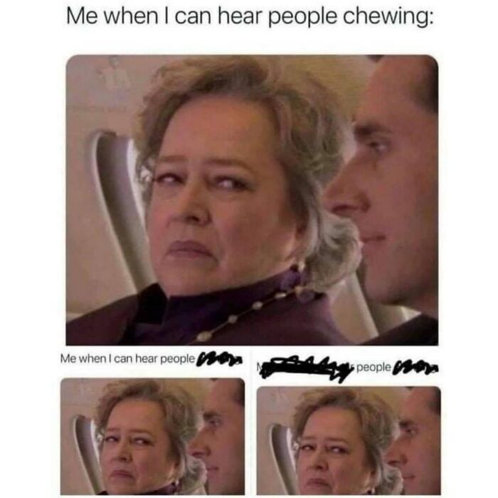 Your Chewing Sounds Are Causing Me Physical Pain