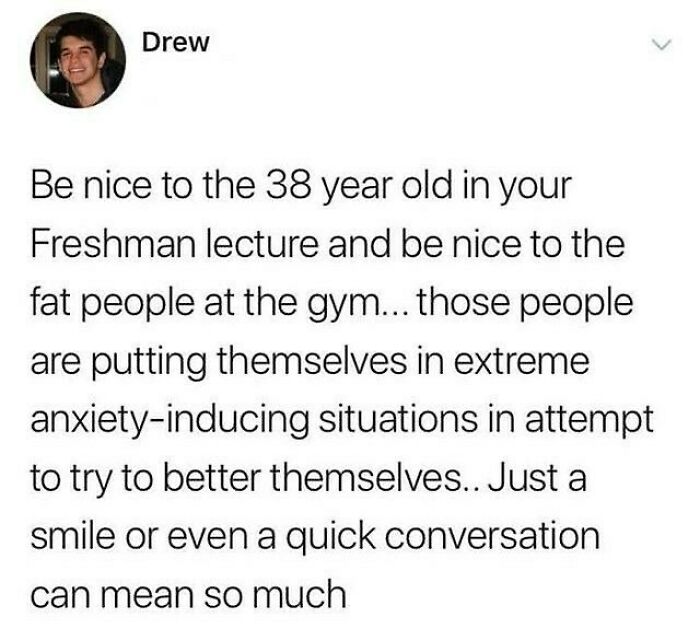 I Was A Fat Kid In The Gym. People Taught Me What To Do And Showed Me How To Do It. Sometimes Directly, Sometimes Indirectly. Nobody Ever Made Me Feel Uncomfortable. I Don’t Think I’d Be Tank Today If They Did