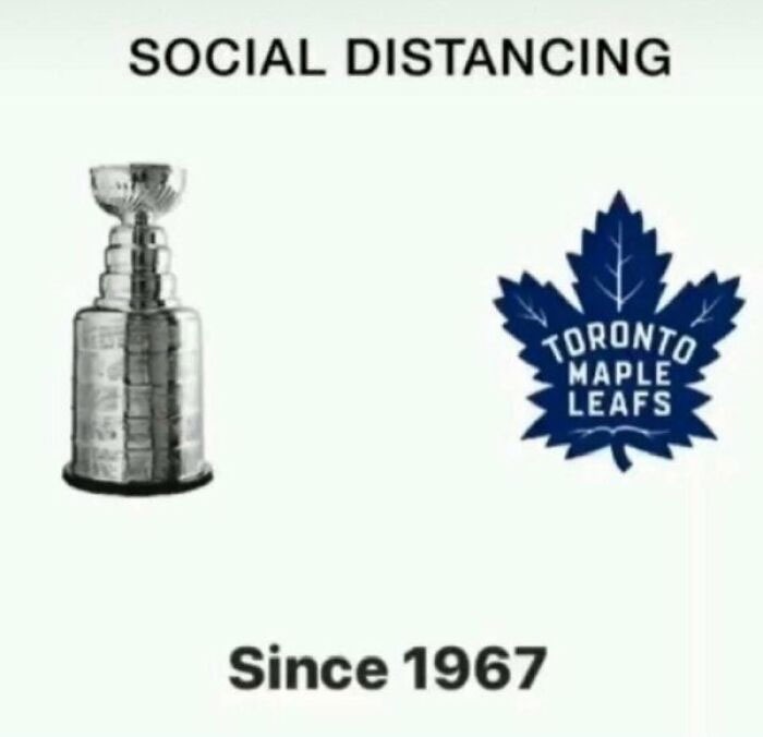 Toronto Maple Leafs logo and Stanley Cup with "Social Distancing Since 1967" caption, poking fun at Canadian stereotypes.