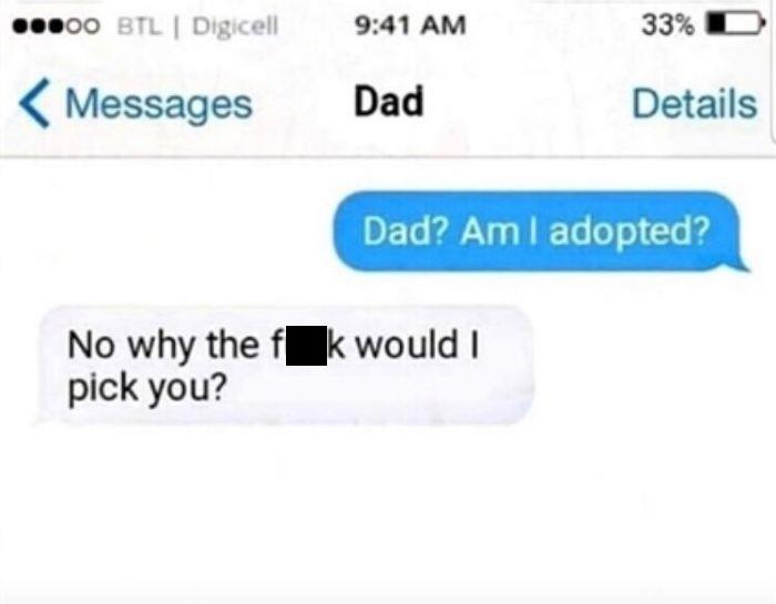 Funny text exchange between dad and child about being adopted, highlighting humorous family banter.