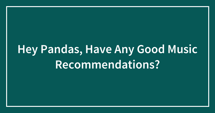 Hey Pandas, Have Any Good Music Recommendations?