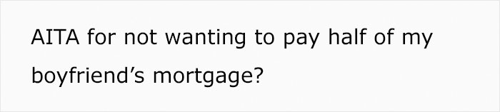 Guy Is Shocked At How Much His Girlfriend Earns, Wants Her To Pay Half Of His Mortgage After Moving In